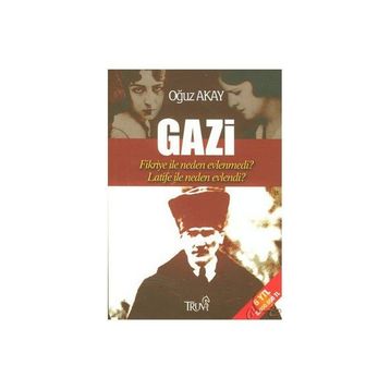 Gazi-Fikriye İle Neden Evlenmedi?-Latife İle Neden Evlendi? - Oğuz Akay