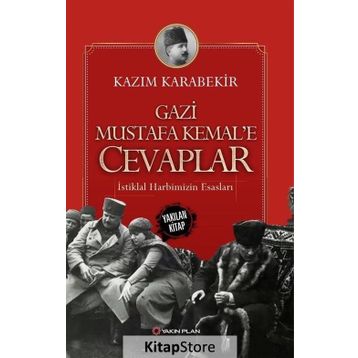 Gazi Mustafa Kemal’e Cevaplar: İstiklal Harbimizin Esasları - Kazım Karabekir