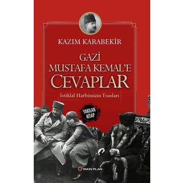 Gazi Mustafa Kemal’e Cevaplar: İstiklal Harbimizin Esasları - Kazım Karabekir
