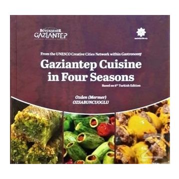 Gaziantep Cuisine in Four Seasons - Özden Özsabuncuoğlu