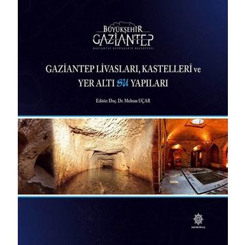 Gaziantep Livasları Kastelleri ve Yer Altı Su Yapıları - Kolektif Yazar
