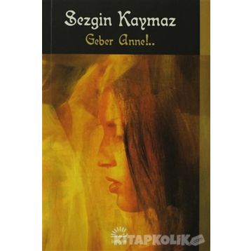 GEBER ANNE - SEZGIN KAYMAZ
