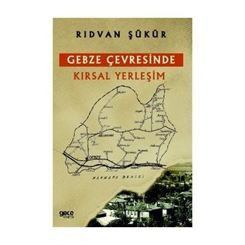 Gebze Çevresinde Kırsal Yerleşim - Rıdvan Şükür