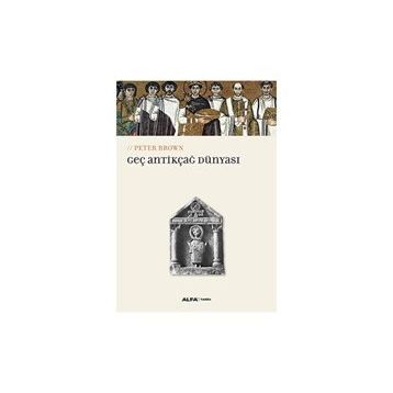 Geç Antikçağ Dünyası - Peter Brown
