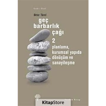GEÇ BARBARLIK ÇAĞI 2 PLANLAMA, KURUMSAL YAPIDA DÖNÜŞÜM VE SANAYİLEŞME - OKTAR TÜREL