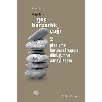 GEÇ BARBARLIK ÇAĞI 2 PLANLAMA, KURUMSAL YAPIDA DÖNÜŞÜM VE SANAYİLEŞME - OKTAR TÜREL