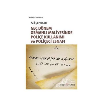 Geç Dönem Osmanlı Maliyesinde Poliçe Kullanımı ve Poliçeci Esnafı - Ali Fırat Şenyurt
