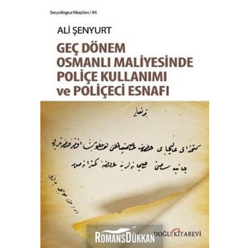Geç Dönem Osmanlı Maliyesinde Poliçe Kullanımı ve Poliçeci Esnafı - Ali Fırat Şenyurt