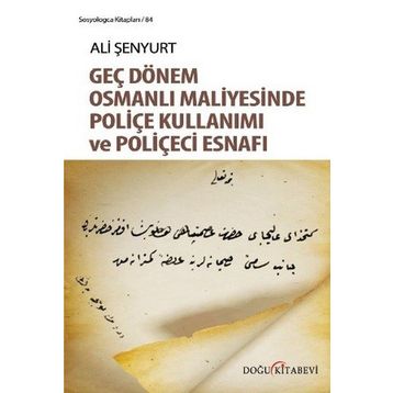 Geç Dönem Osmanlı Maliyesinde Poliçe Kullanımı ve Poliçeci Esnafı - Ali Fırat Şenyurt