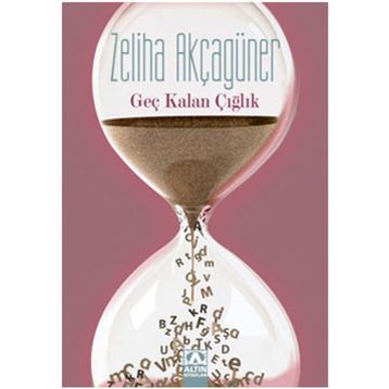 GEÇ KALAN ÇIĞLIK - ZELIHA AKÇAGÜNER