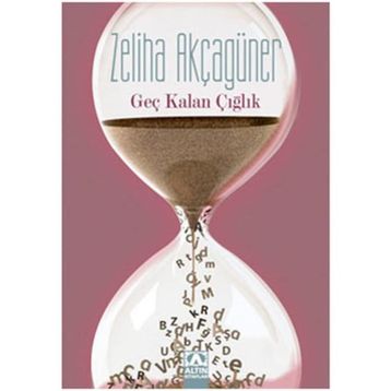 GEÇ KALAN ÇIĞLIK - ZELIHA AKÇAGÜNER
