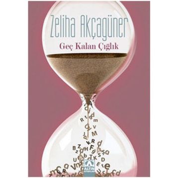 GEÇ KALAN ÇIĞLIK - ZELIHA AKÇAGÜNER