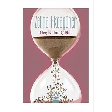 GEÇ KALAN ÇIĞLIK - ZELIHA AKÇAGÜNER