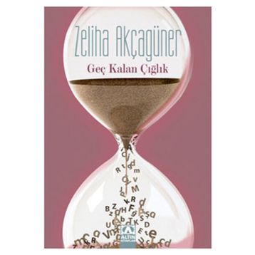 GEÇ KALAN ÇIĞLIK - ZELIHA AKÇAGÜNER