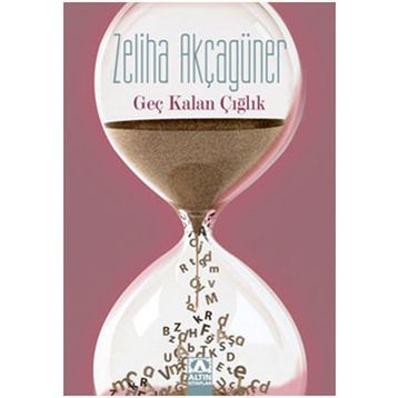 GEÇ KALAN ÇIĞLIK - ZELIHA AKÇAGÜNER