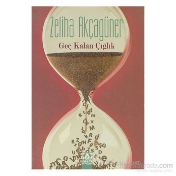 GEÇ KALAN ÇIĞLIK - ZELIHA AKÇAGÜNER