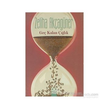 GEÇ KALAN ÇIĞLIK - ZELIHA AKÇAGÜNER