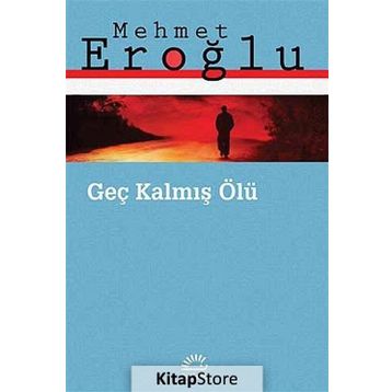 Geç Kalmış Ölü - Mehmet Eroğlu