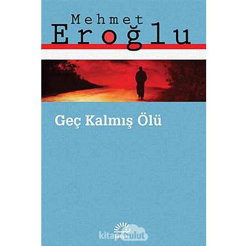 Geç Kalmış Ölü - Mehmet Eroğlu