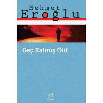 Geç Kalmış Ölü - Mehmet Eroğlu