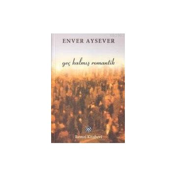 GEÇ KALMIŞ ROMANTIK - ENVER AYSEVER