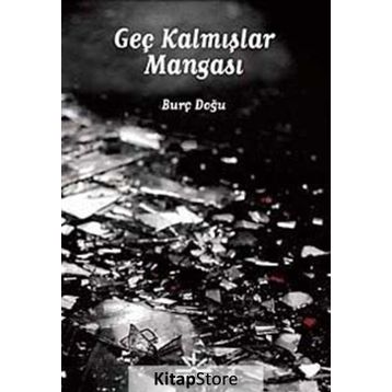 GEÇ KALMIŞLAR MANGASI - BURÇ DOĞU