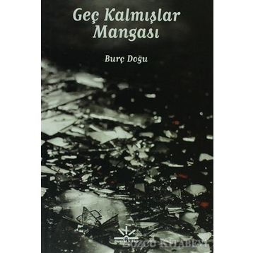 GEÇ KALMIŞLAR MANGASI - BURÇ DOĞU