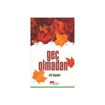 GEÇ OLMADAN - ARIF AKPINAR