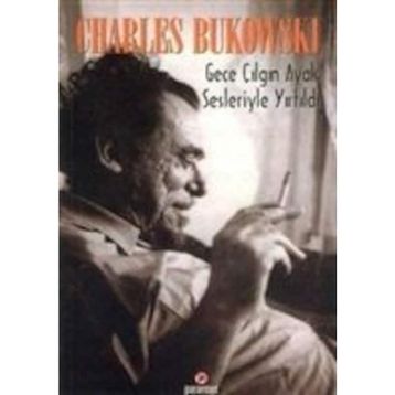 Gece Çılgın Ayak Sesleriyle Yırtıldı - Charles Bukowski