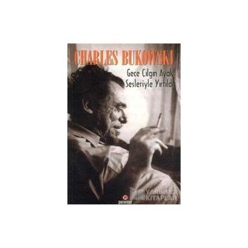 Gece Çılgın Ayak Sesleriyle Yırtıldı - Charles Bukowski