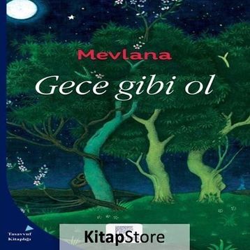 Gece Gibi Ol - mevlana celalettin rumi