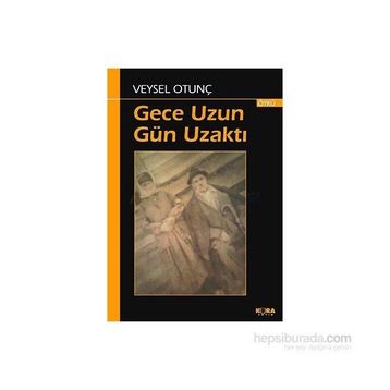 GECE UZUN GÜN UZAKTI - VEYSEL OTUNÇ
