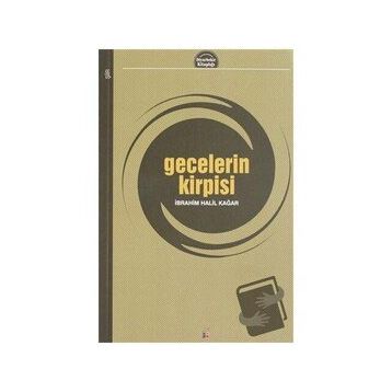 Gecelerin Kirpisi - İbrahim Halil Kağar