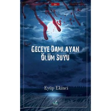 Geceye Damlayan Ölüm Suyu - Eyüp Ekinci