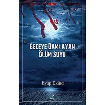 Geceye Damlayan Ölüm Suyu - Eyüp Ekinci