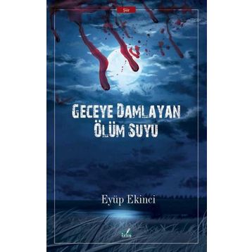 Geceye Damlayan Ölüm Suyu - Eyüp Ekinci