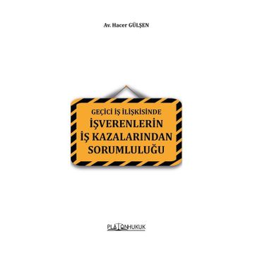 Geçici İş İlişkisinde İşverenlerin İş Kazalarından Sorumluluğu - Hacer Gülşen