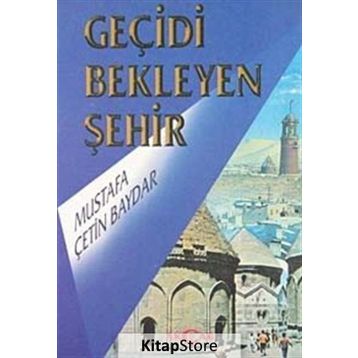GEÇİDİ BEKLEYEN ŞEHİR - MUSTAFA ÇETİN BAYDAR
