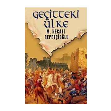 GEÇİTTEKİ ÜLKE - MUSTAFA NECATI SEPETÇİOĞLU