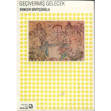 Geçivermiş Gelecek - Sencer Divitçioğlu