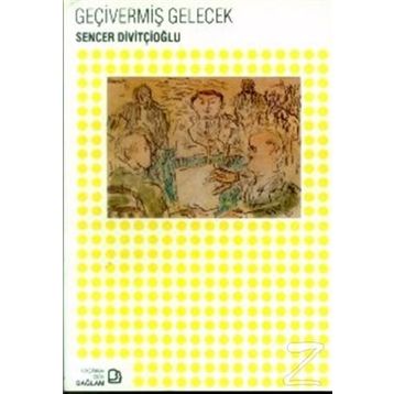 Geçivermiş Gelecek - Sencer Divitçioğlu