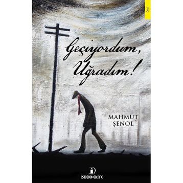Geçiyordum, Uğradım! - Mahmut Şenol