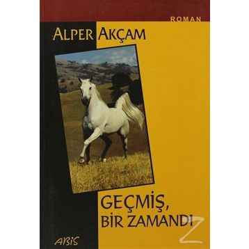 GEÇMİŞ BIR ZAMANDI - ALPER AKÇAM