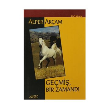 GEÇMİŞ BIR ZAMANDI - ALPER AKÇAM