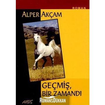 GEÇMİŞ BIR ZAMANDI - ALPER AKÇAM