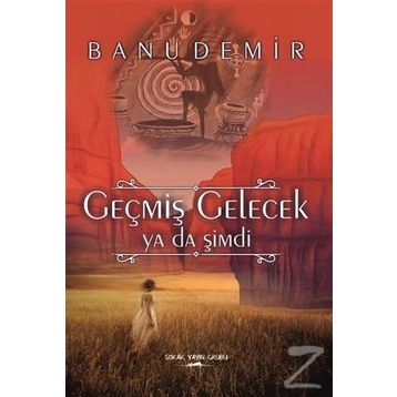 Geçmiş Gelecek ya da Şimdi - Banu Demir