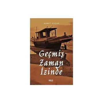 Geçmiş Zaman İzinde - Ahmet Koçak