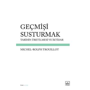 Geçmişi Susturmak - Michel-Rolph Trouillot