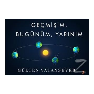 Geçmişim, Bugünüm, Yarınım - Gülten Vatansever