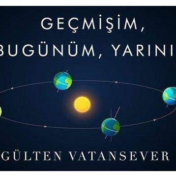 Geçmişim, Bugünüm, Yarınım - Gülten Vatansever
